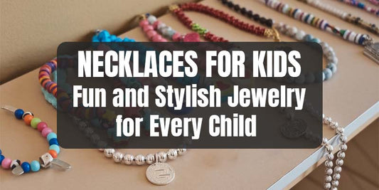 Necklaces for Kids - Fun and Stylish Jewelry for Every Child